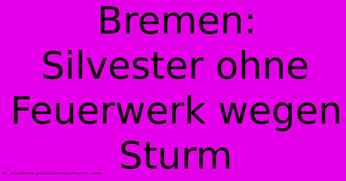 Bremen: Silvester Ohne Feuerwerk Wegen Sturm