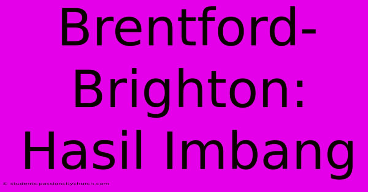 Brentford-Brighton: Hasil Imbang