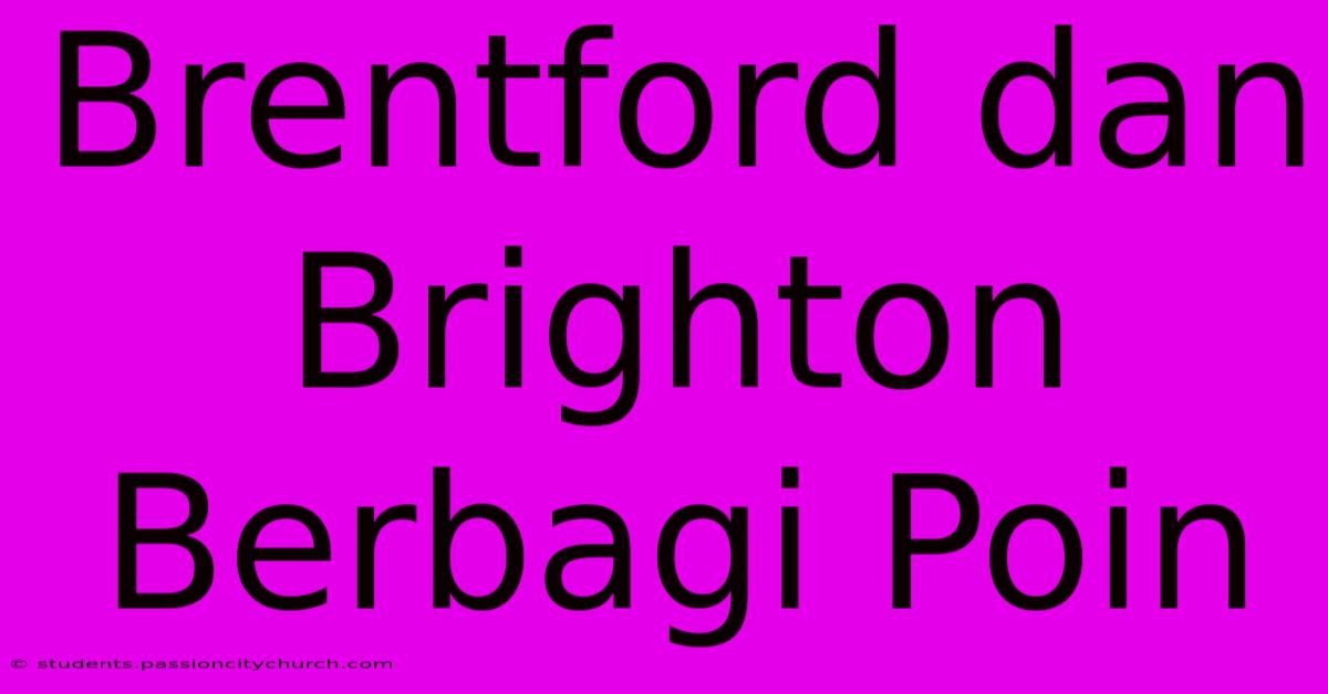 Brentford Dan Brighton Berbagi Poin