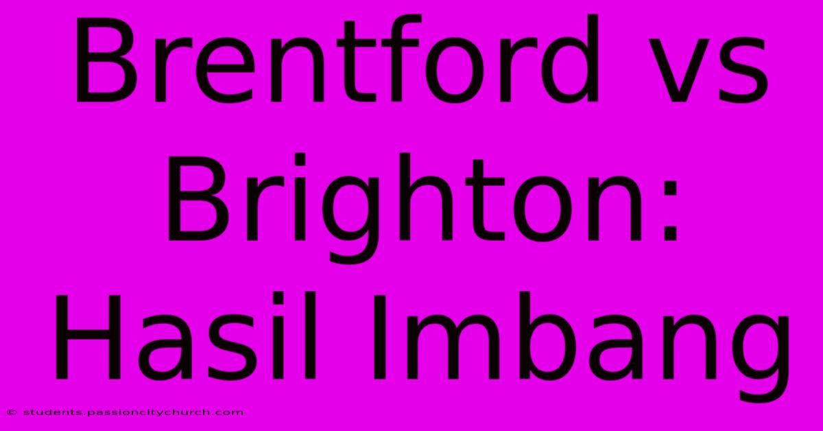 Brentford Vs Brighton: Hasil Imbang