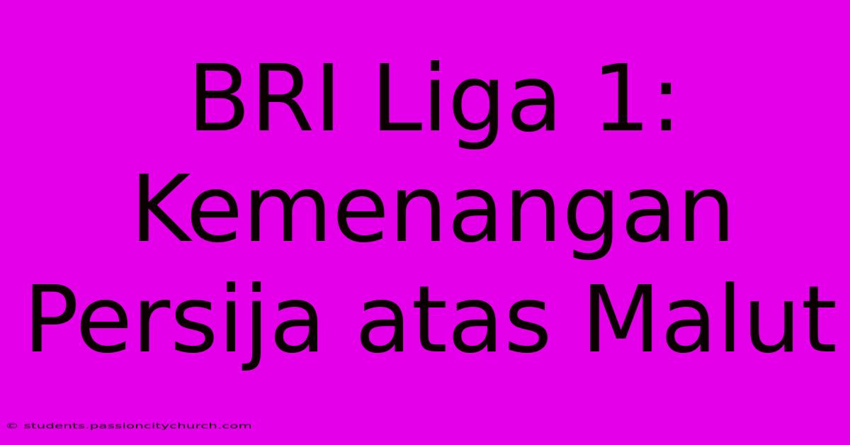 BRI Liga 1: Kemenangan Persija Atas Malut