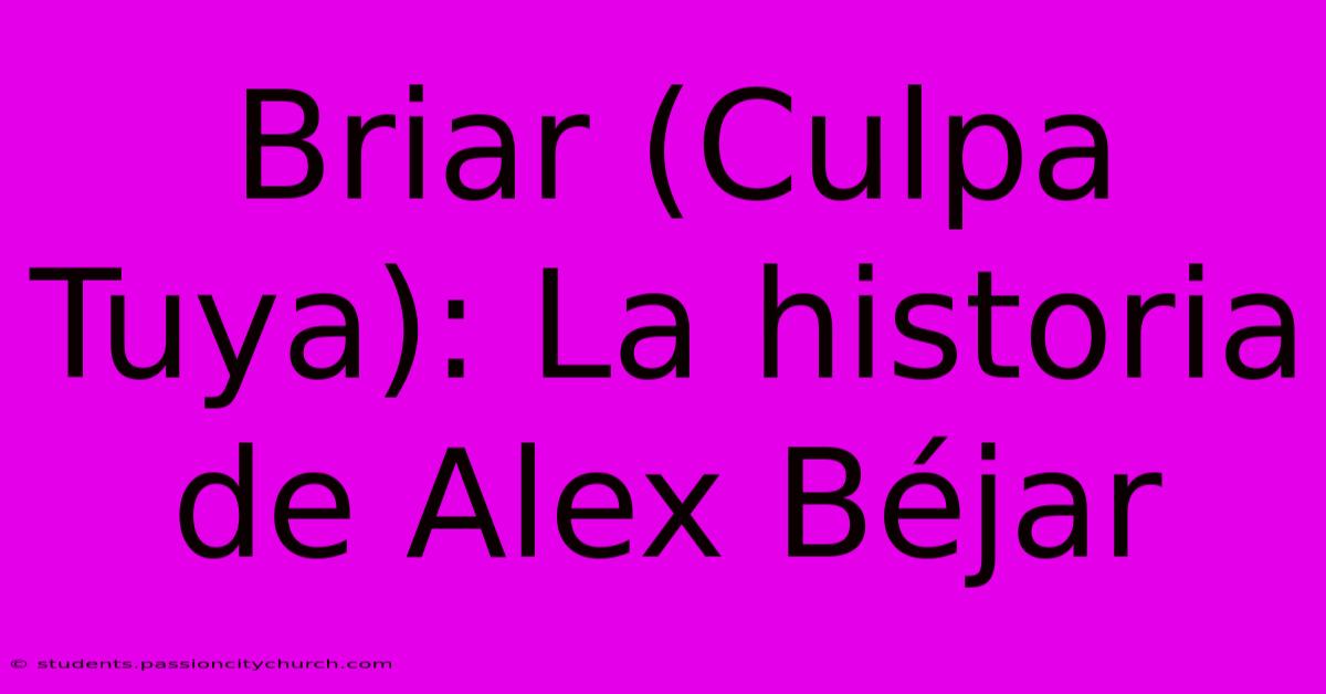 Briar (Culpa Tuya): La Historia De Alex Béjar