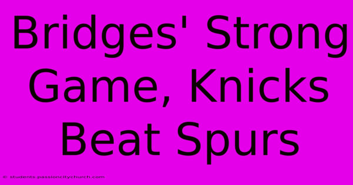 Bridges' Strong Game, Knicks Beat Spurs