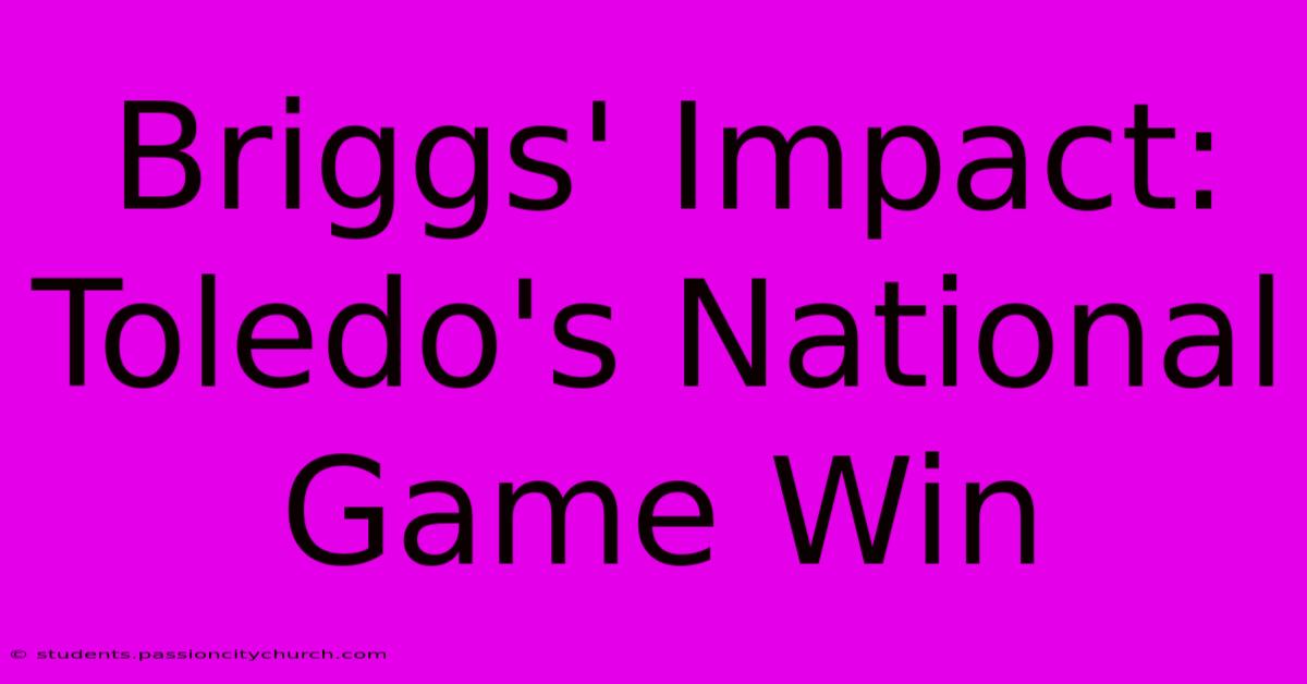 Briggs' Impact: Toledo's National Game Win