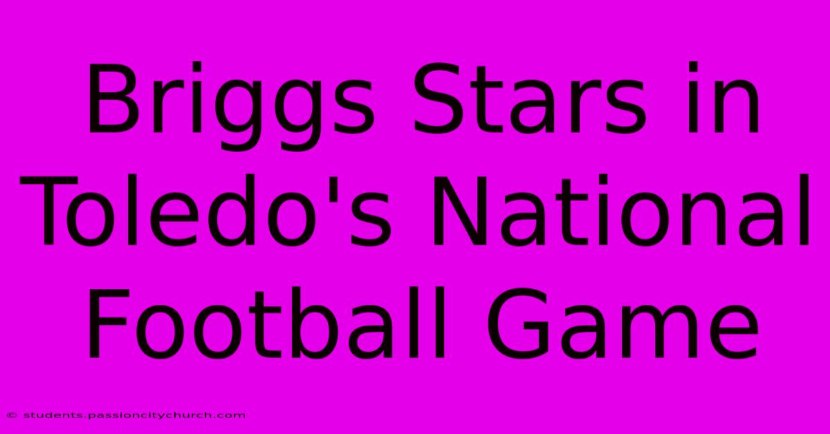 Briggs Stars In Toledo's National Football Game