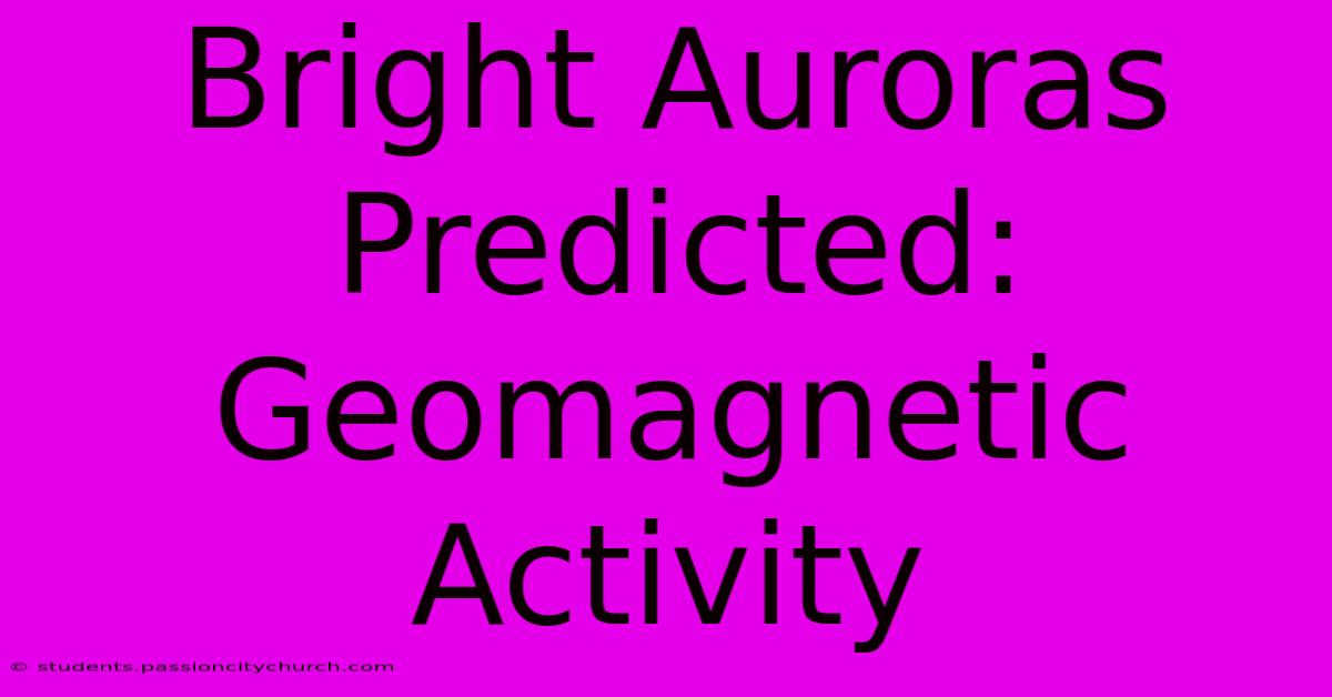 Bright Auroras Predicted: Geomagnetic Activity