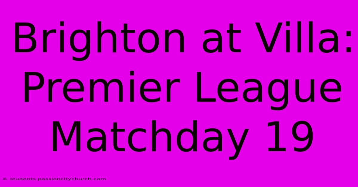 Brighton At Villa: Premier League Matchday 19