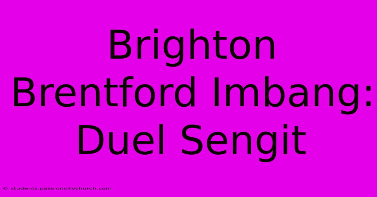 Brighton Brentford Imbang: Duel Sengit