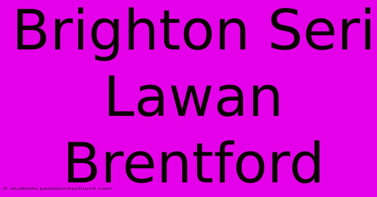 Brighton Seri Lawan Brentford