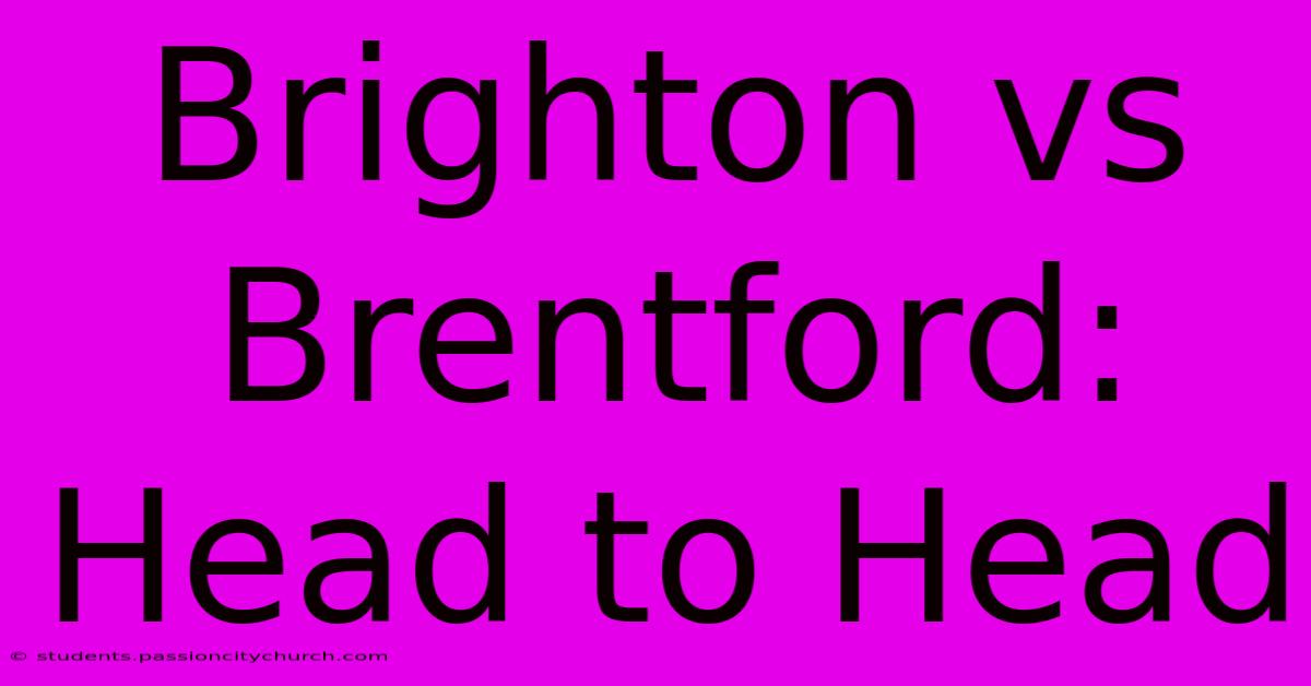 Brighton Vs Brentford: Head To Head