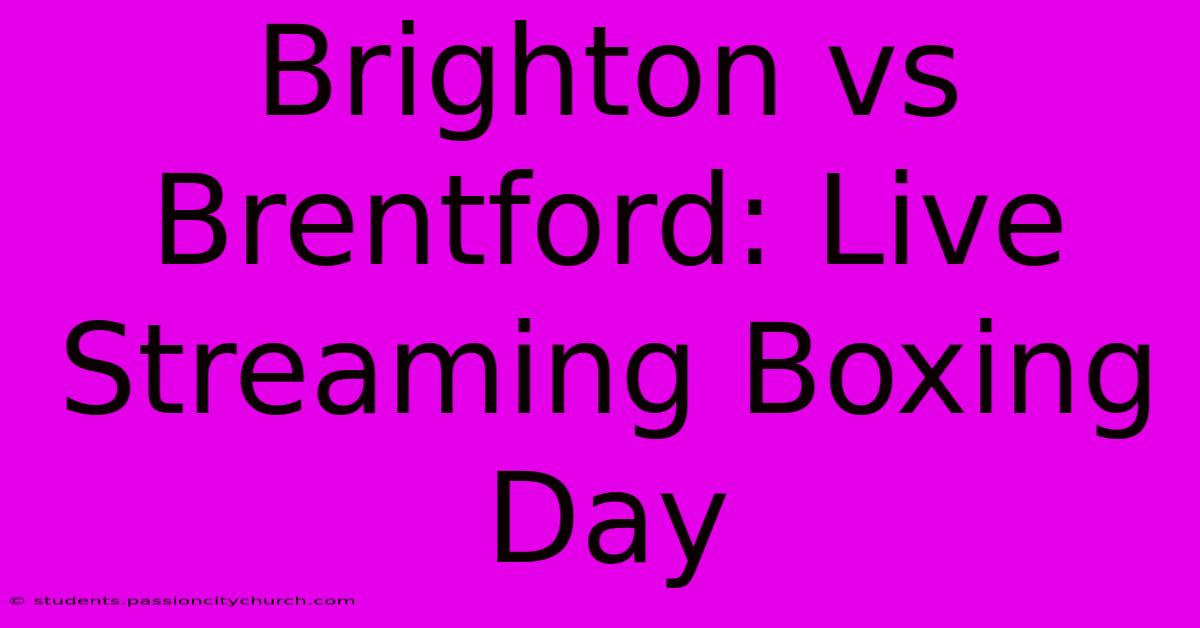 Brighton Vs Brentford: Live Streaming Boxing Day