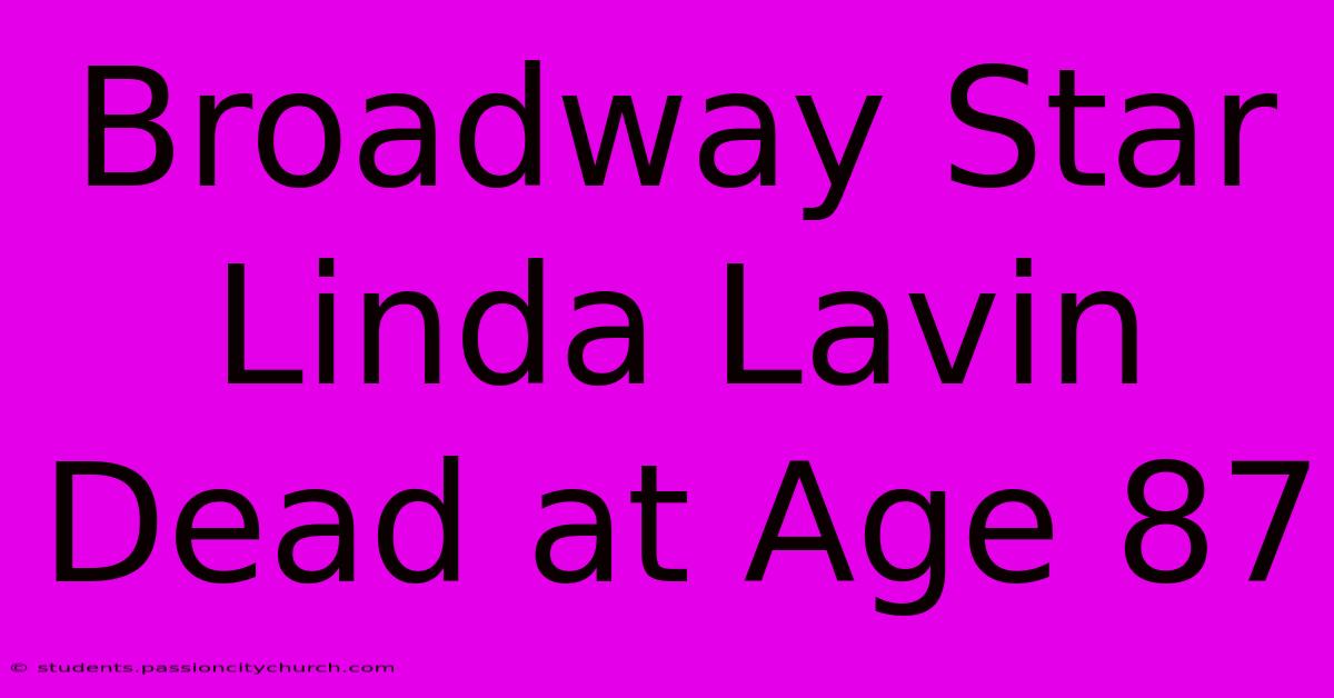 Broadway Star Linda Lavin Dead At Age 87