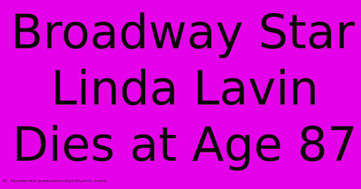 Broadway Star Linda Lavin Dies At Age 87