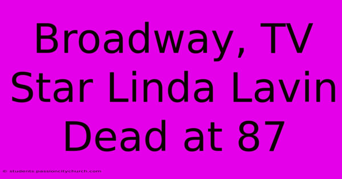 Broadway, TV Star Linda Lavin Dead At 87