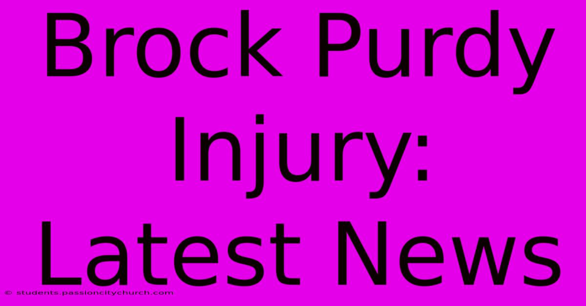 Brock Purdy Injury: Latest News