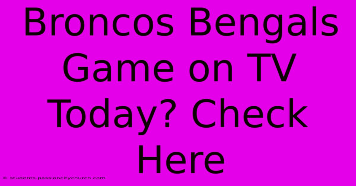 Broncos Bengals Game On TV Today? Check Here