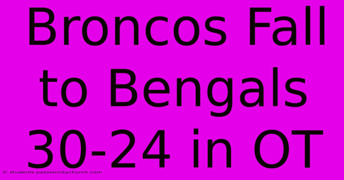 Broncos Fall To Bengals 30-24 In OT