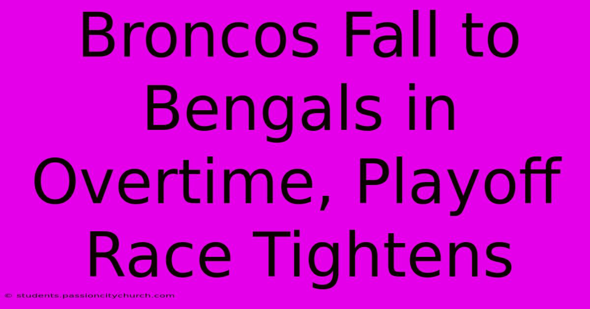 Broncos Fall To Bengals In Overtime, Playoff Race Tightens