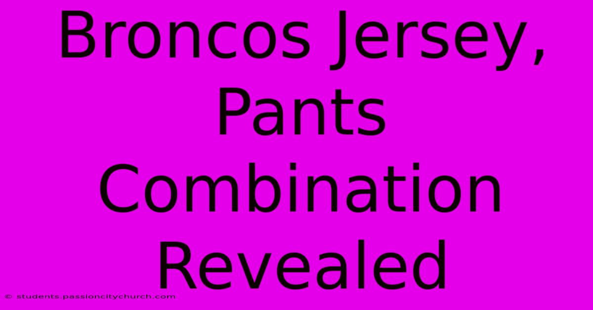 Broncos Jersey, Pants Combination Revealed