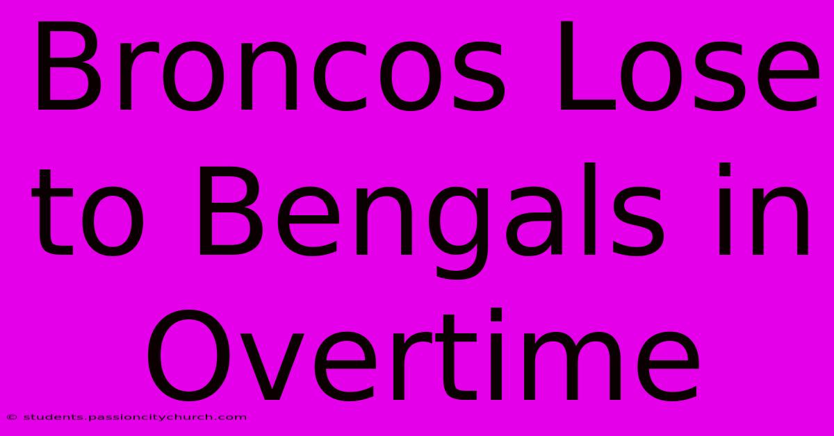 Broncos Lose To Bengals In Overtime