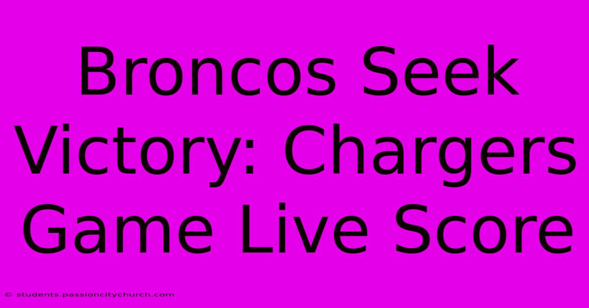 Broncos Seek Victory: Chargers Game Live Score