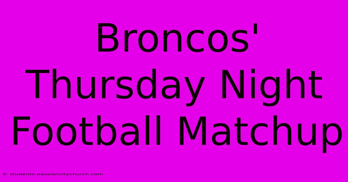 Broncos' Thursday Night Football Matchup