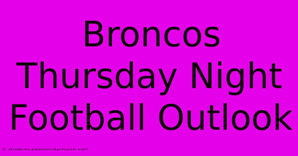 Broncos Thursday Night Football Outlook