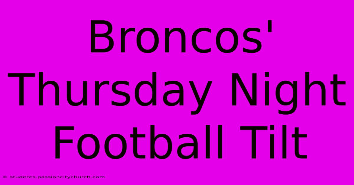 Broncos' Thursday Night Football Tilt