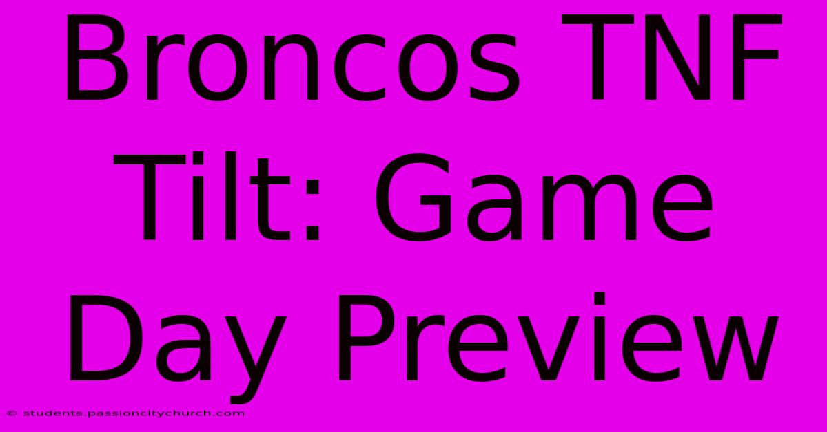 Broncos TNF Tilt: Game Day Preview