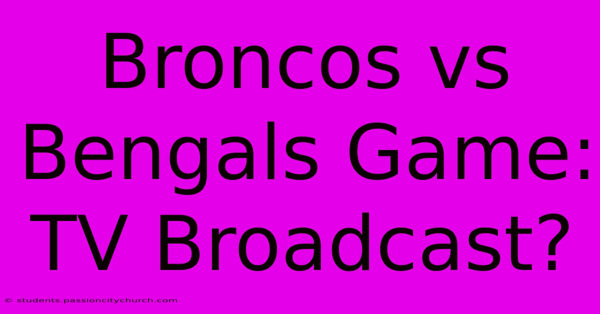 Broncos Vs Bengals Game: TV Broadcast?