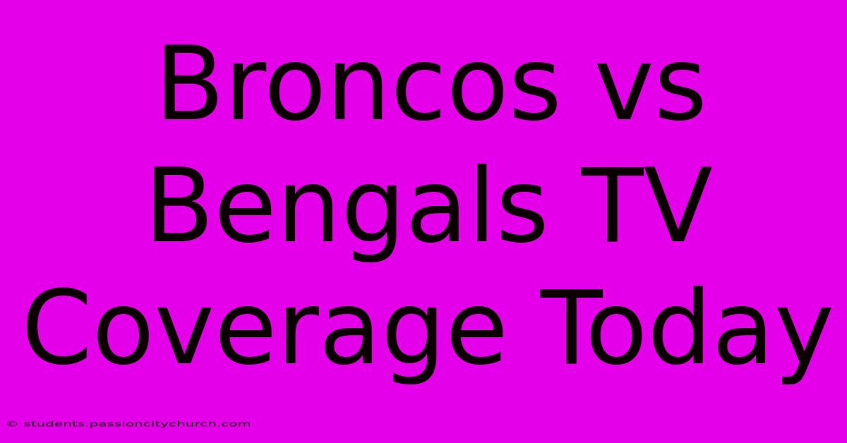 Broncos Vs Bengals TV Coverage Today