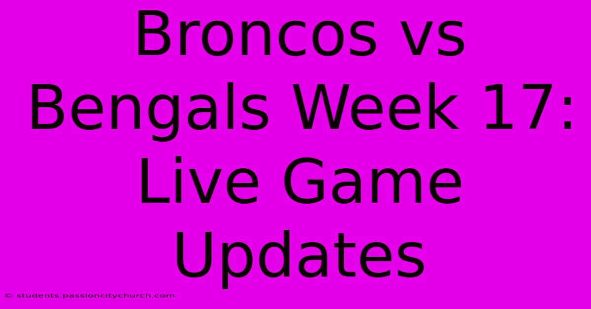 Broncos Vs Bengals Week 17: Live Game Updates