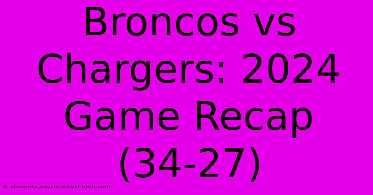 Broncos Vs Chargers: 2024 Game Recap (34-27)