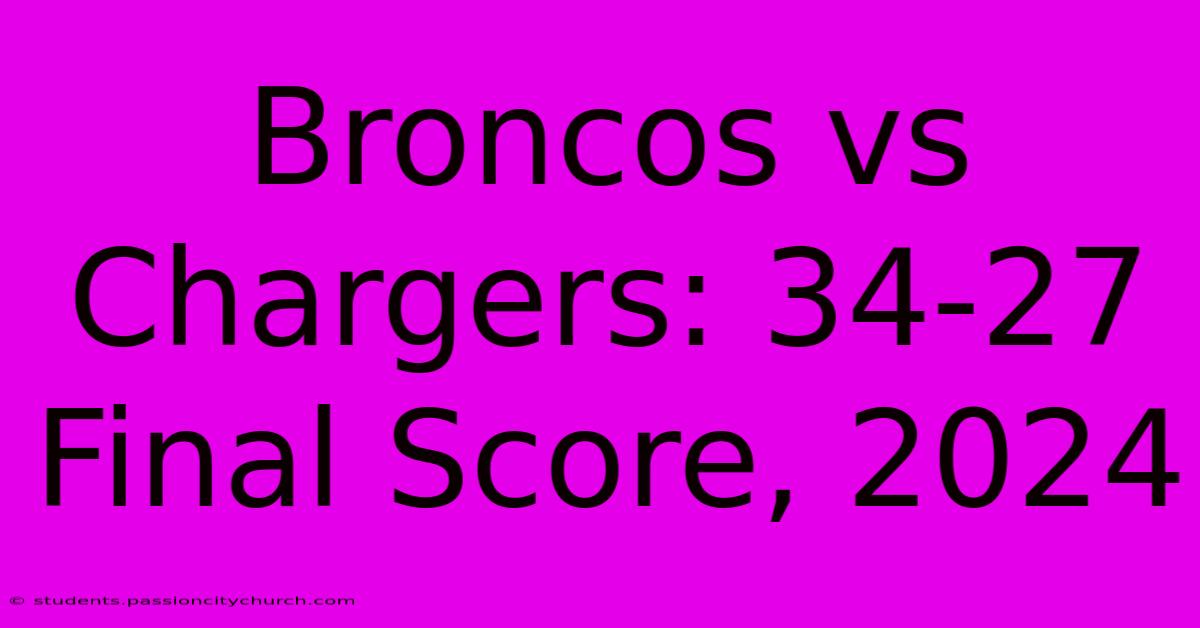 Broncos Vs Chargers: 34-27 Final Score, 2024