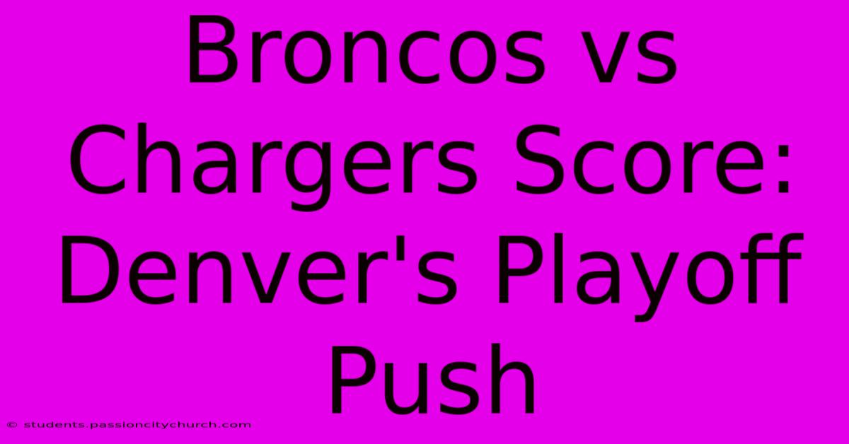 Broncos Vs Chargers Score: Denver's Playoff Push