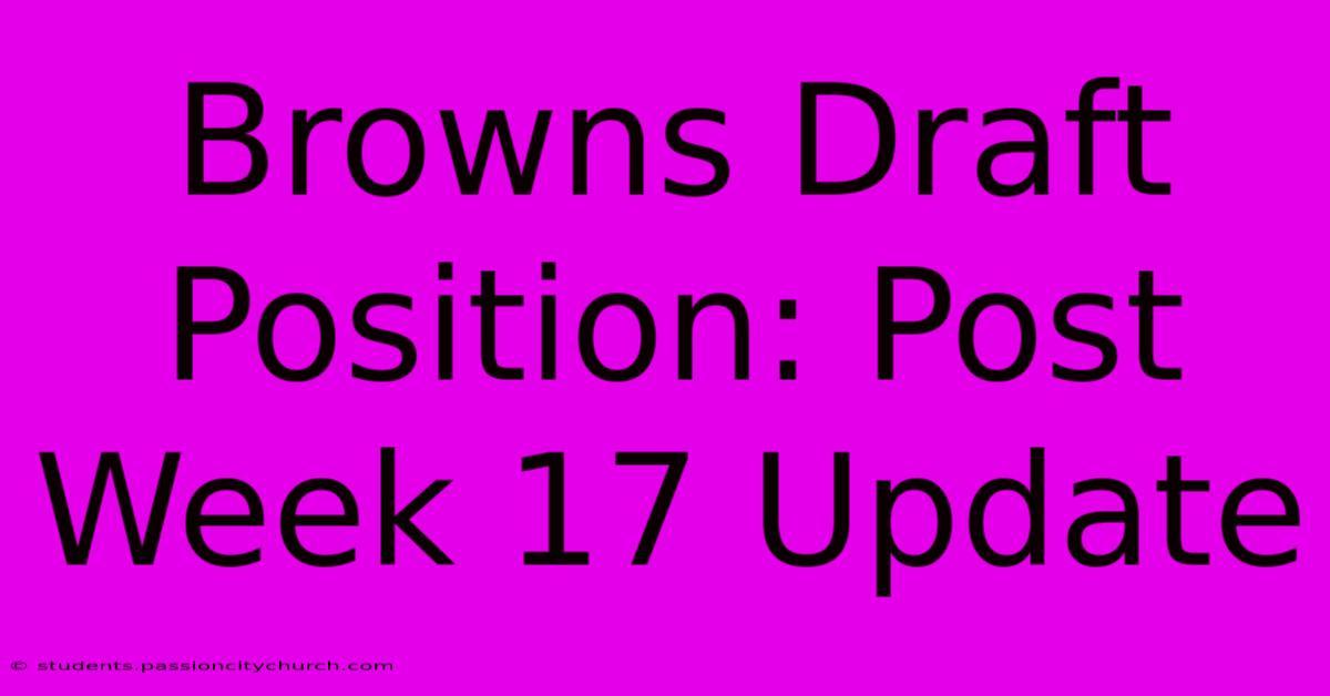 Browns Draft Position: Post Week 17 Update