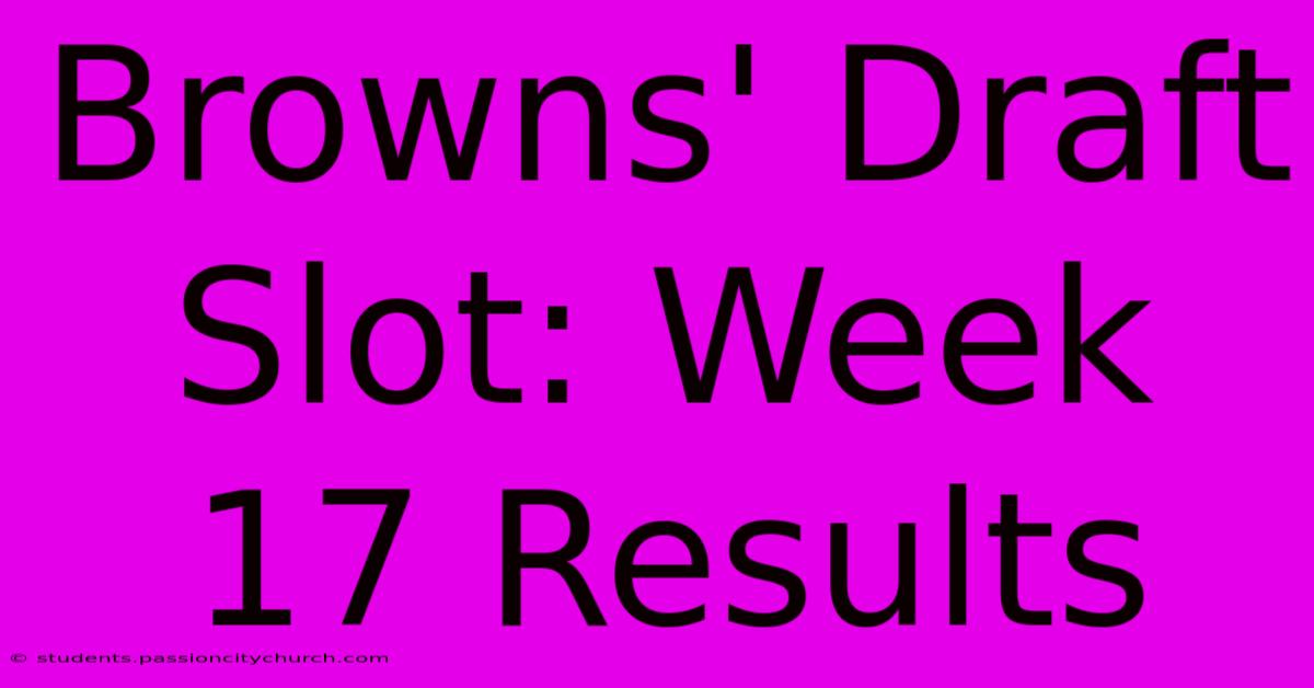 Browns' Draft Slot: Week 17 Results