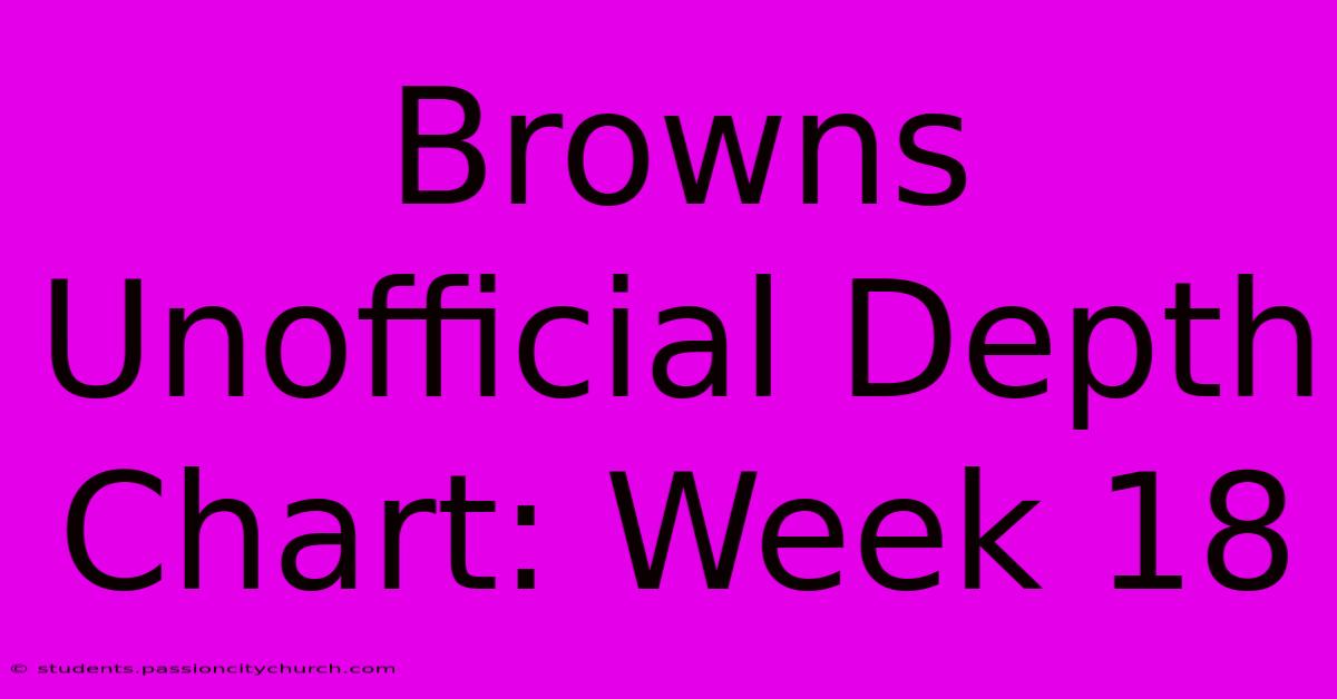 Browns Unofficial Depth Chart: Week 18