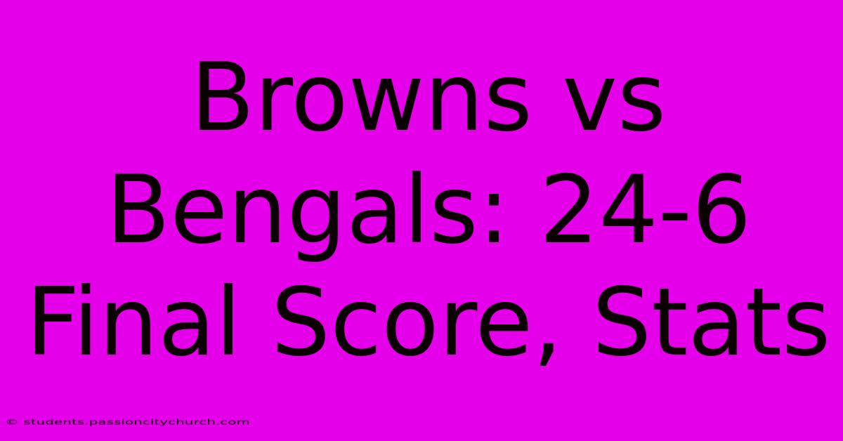 Browns Vs Bengals: 24-6 Final Score, Stats