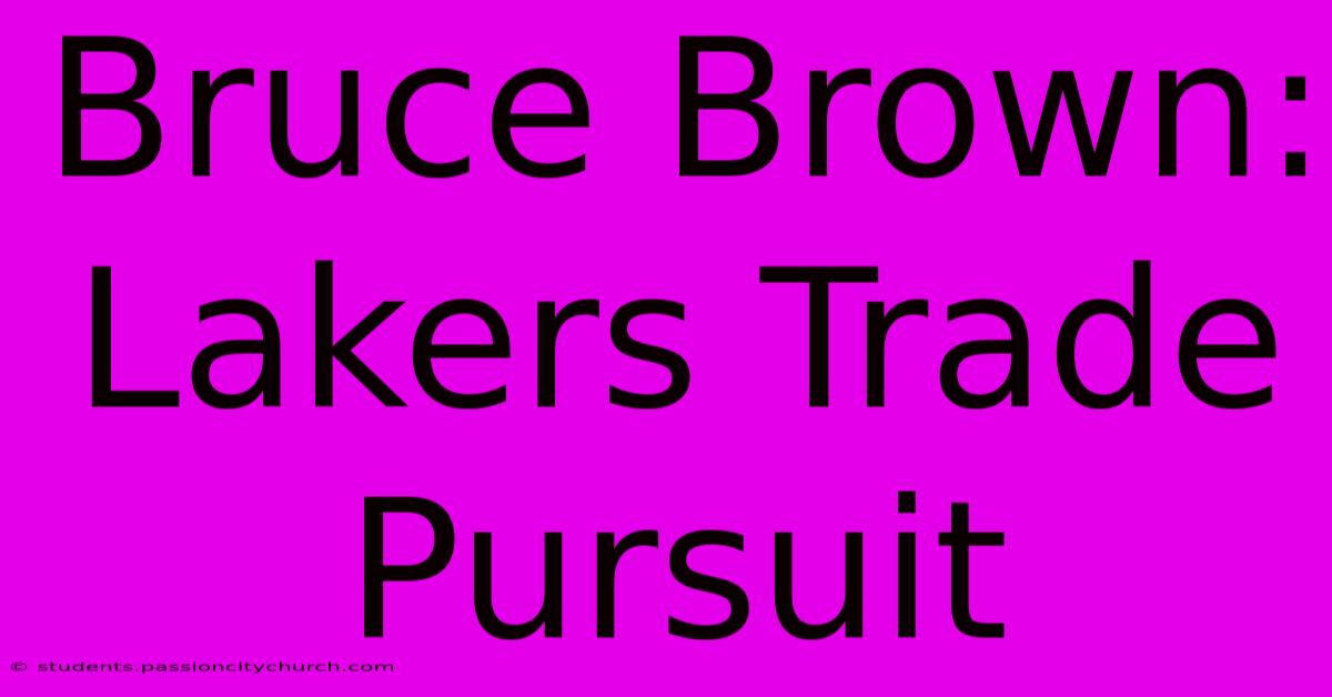 Bruce Brown: Lakers Trade Pursuit