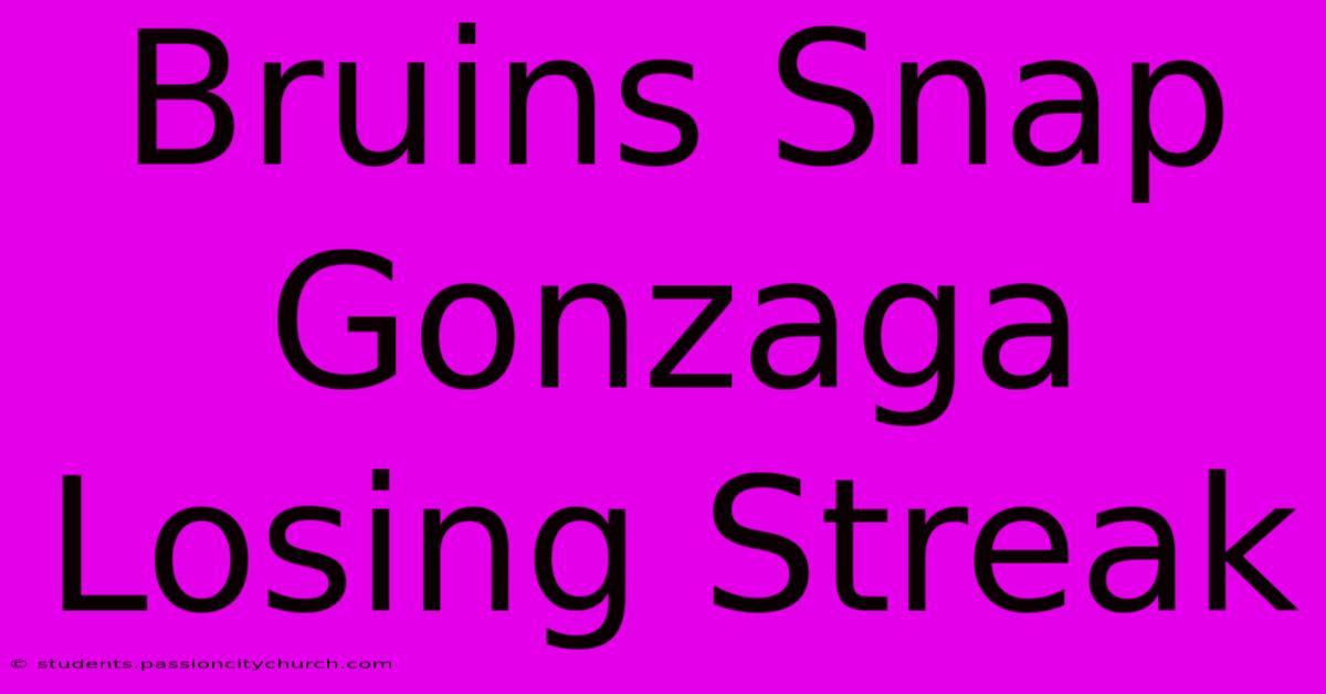 Bruins Snap Gonzaga Losing Streak