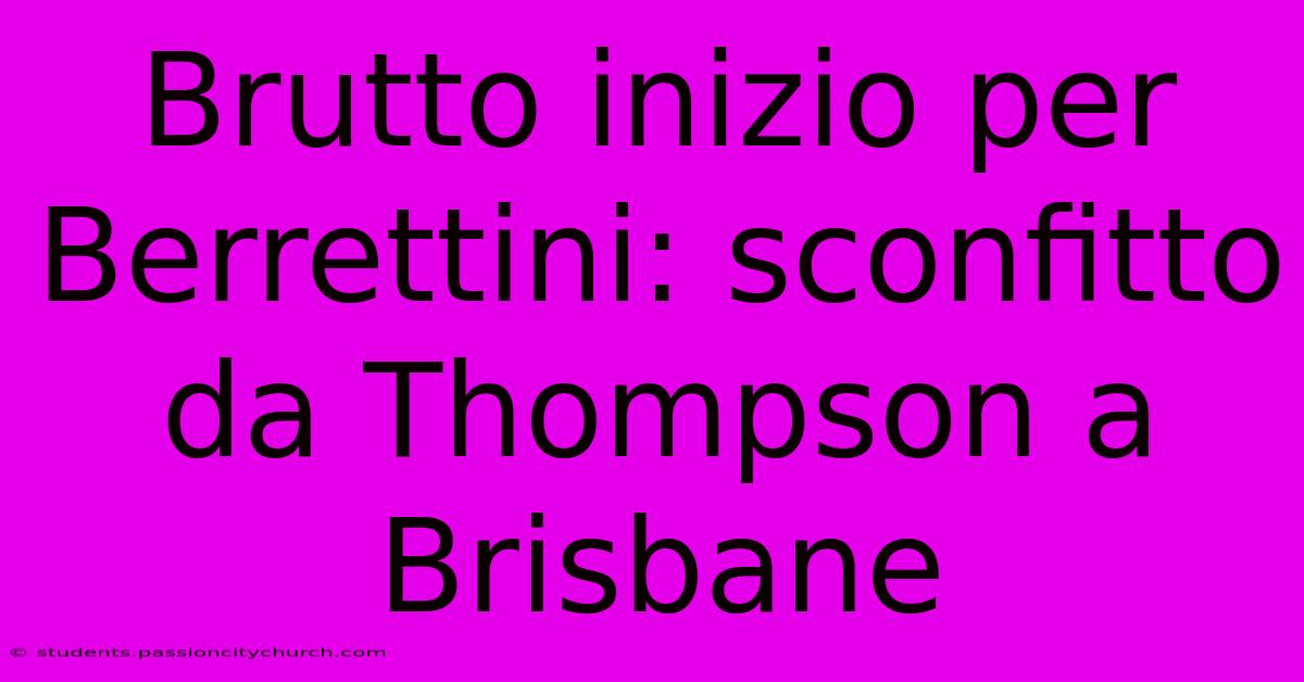 Brutto Inizio Per Berrettini: Sconfitto Da Thompson A Brisbane