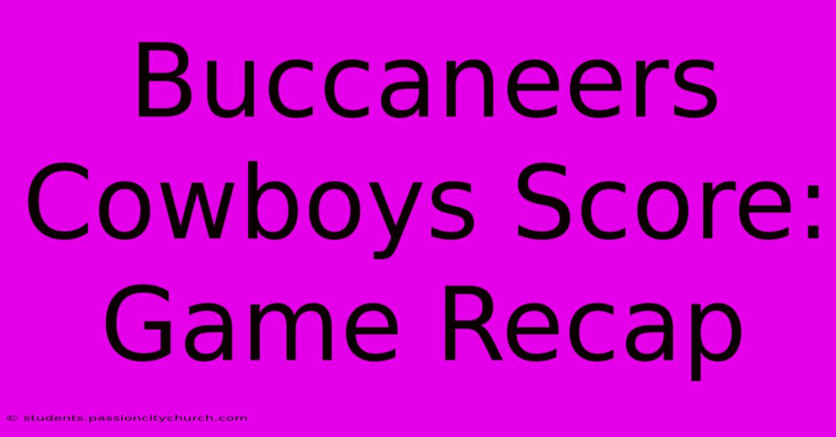 Buccaneers Cowboys Score: Game Recap