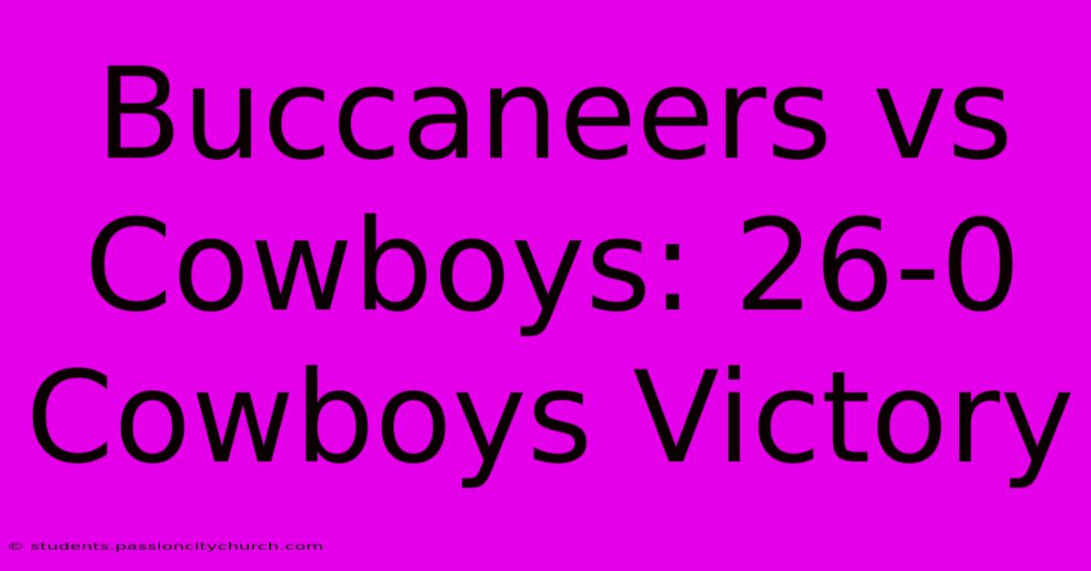 Buccaneers Vs Cowboys: 26-0 Cowboys Victory