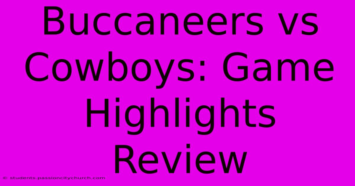 Buccaneers Vs Cowboys: Game Highlights Review