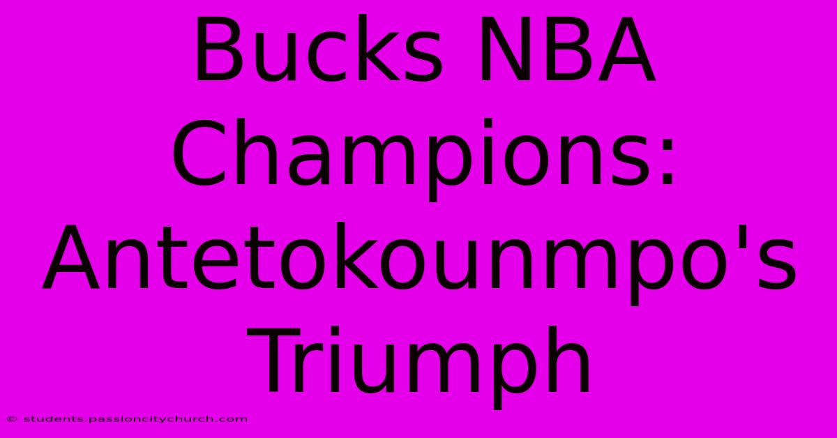 Bucks NBA Champions: Antetokounmpo's Triumph