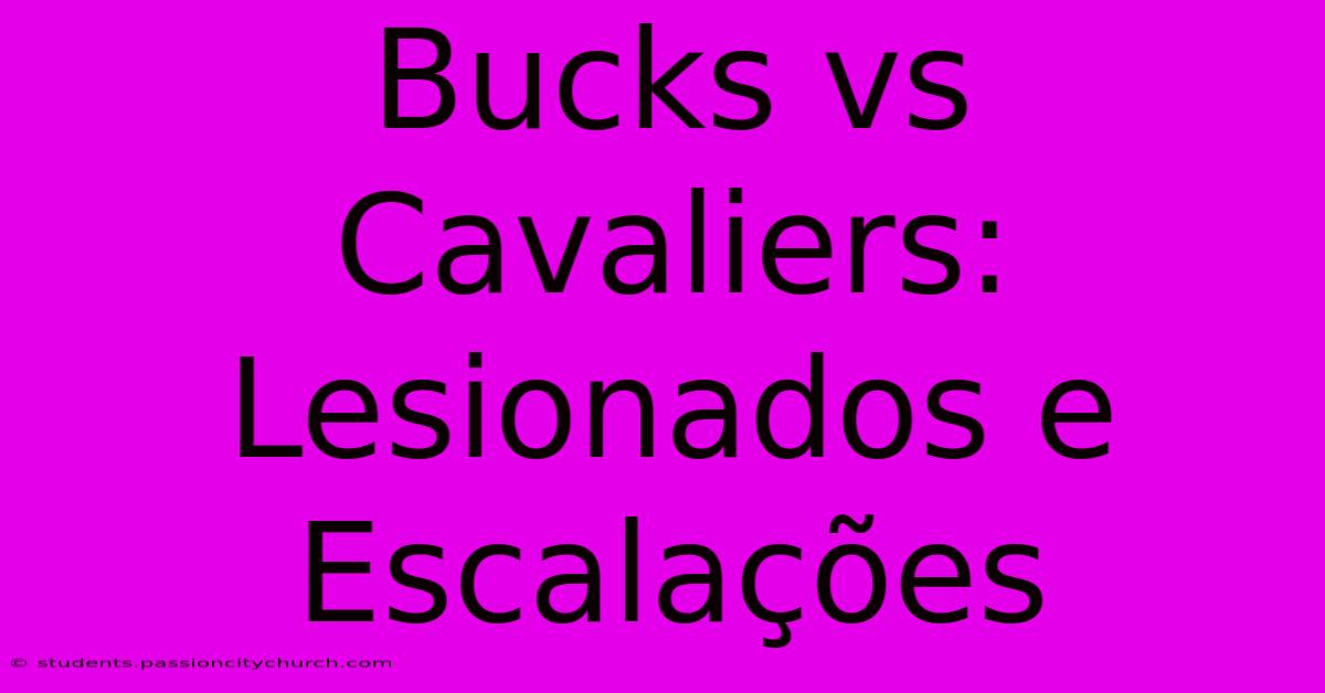 Bucks Vs Cavaliers: Lesionados E Escalações