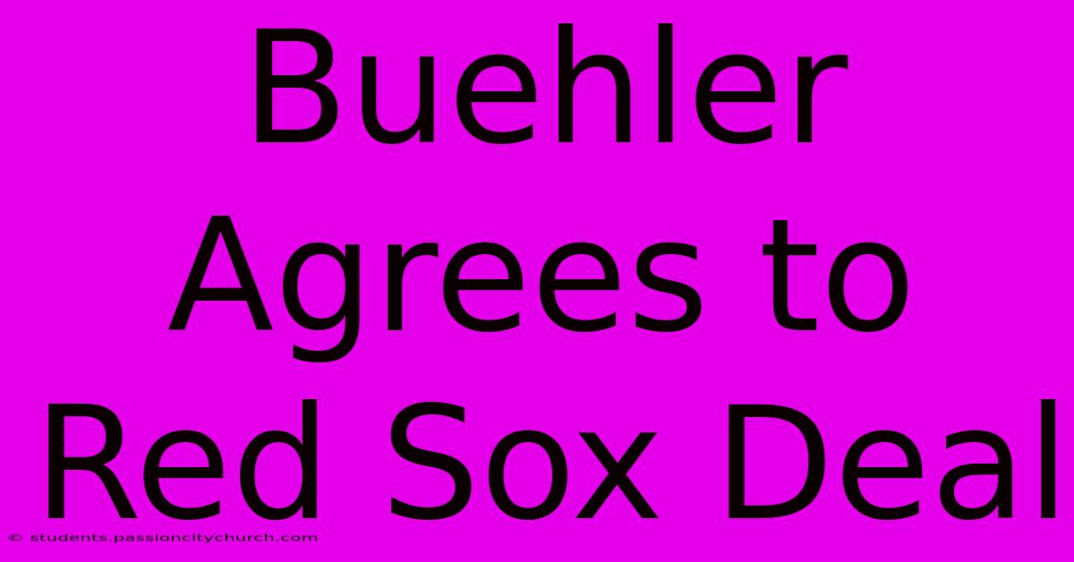 Buehler Agrees To Red Sox Deal