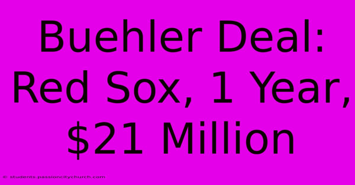 Buehler Deal: Red Sox, 1 Year, $21 Million