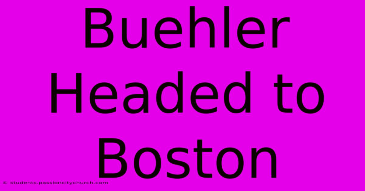 Buehler Headed To Boston